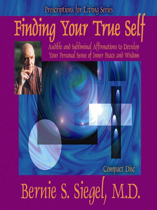 Title details for Finding Your True Self by Bernie S. Siegel, M.D. - Wait list